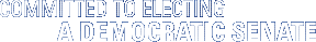 Committed to Electing a Democratic Senate